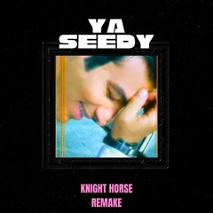 Ya Seedy(Knight Horse Remake)
