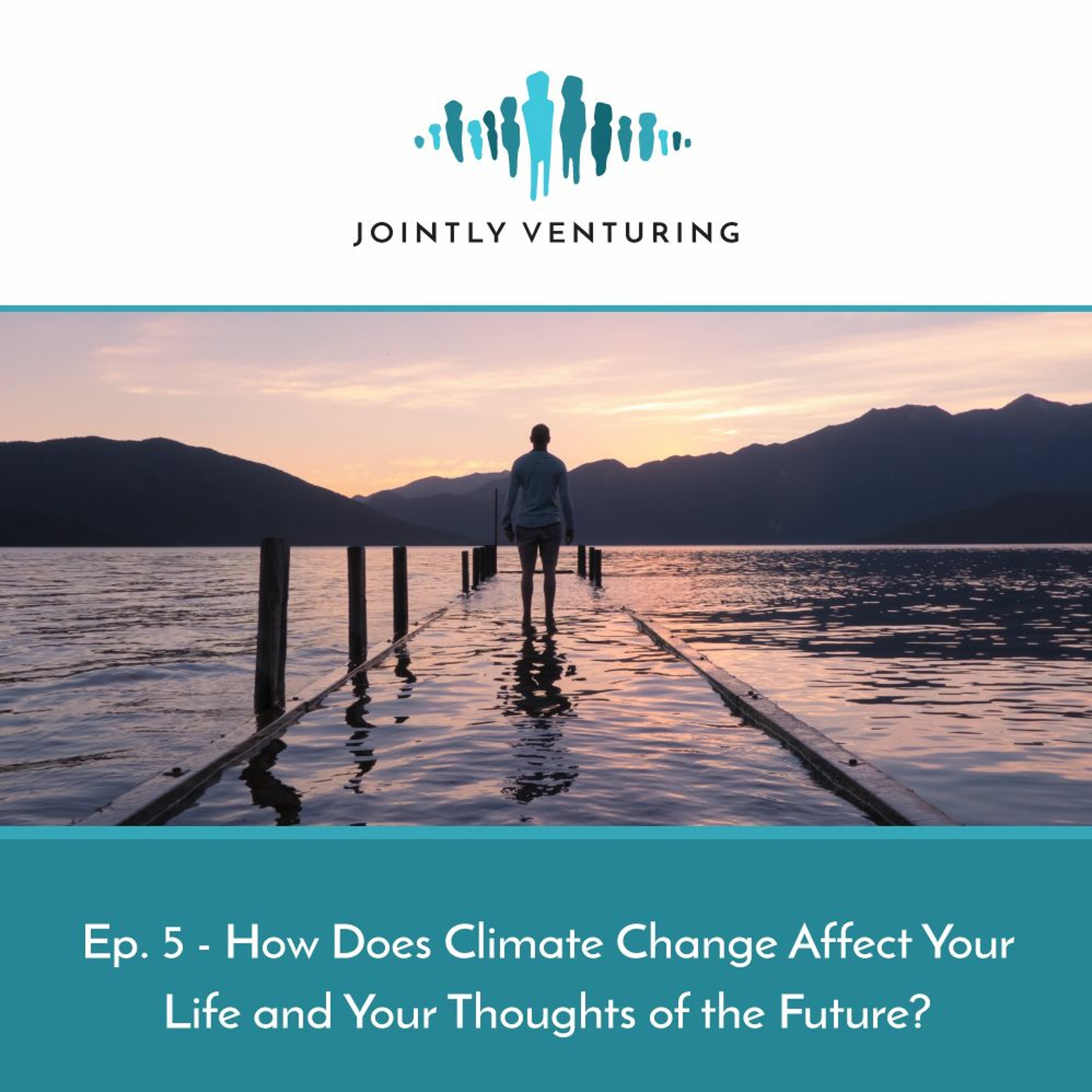 Episode 5 - How Does Climate Change Affect Your Life and Your Thoughts of the Future? episode artwork