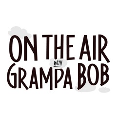 98 - On The Air With Grampa Bob - The Struggling Musicians