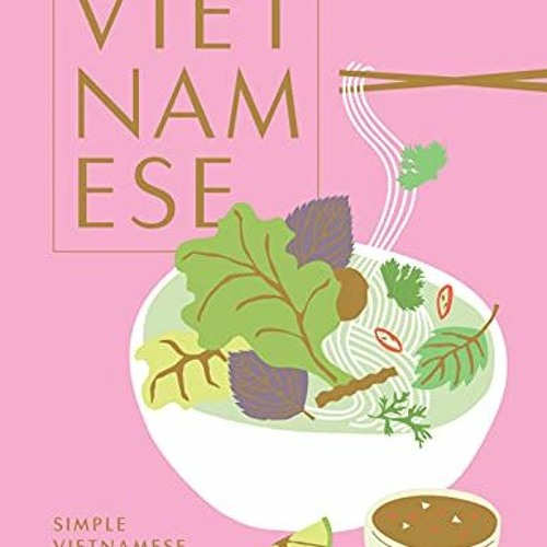 Get [EPUB KINDLE PDF EBOOK] Vietnamese: Simple Vietnamese Food to Cook at Home by  Uy