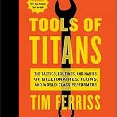 FREE EPUB √ Tools Of Titans: The Tactics, Routines, and Habits of Billionaires, Icons