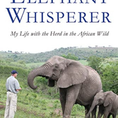 GET KINDLE 🗃️ The Elephant Whisperer: My Life with the Herd in the African Wild (Ele