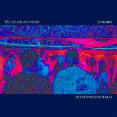Téllez b2b Amphere @ Selioeltaco 27 Junio 2025