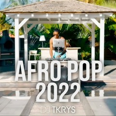 DJ TKRYS - Afro Pop 2022 - The Best Of AfroBeats Party Mix 2022 By DJ TKRYS | NAIJA 2022 |