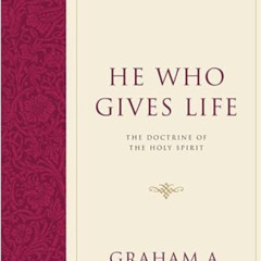 DOWNLOAD KINDLE 💏 He Who Gives Life: The Doctrine of the Holy Spirit (Foundations of