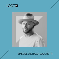 Loot Radio 030: Luca Bacchetti