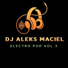 Electro Pop Vol. 3 Dj Aleks Maciel Mix