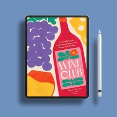 Wine Club: A Monthly Guide to Swirling, Sipping, and Pairing with Friends . No Charge [PDF]