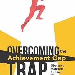 PDF/READ Overcoming the Achievement Gap Trap: Liberating Mindsets to Effect Change