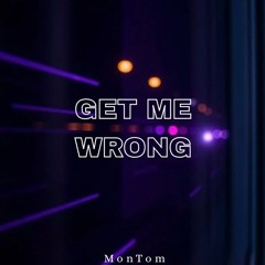 MonTom - Get Me Wrong