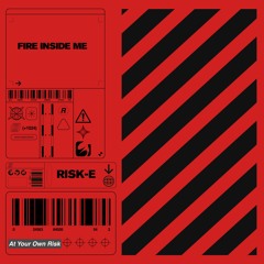 Risk-E - "Fire Inside Me" (FREE DOWNLOAD)