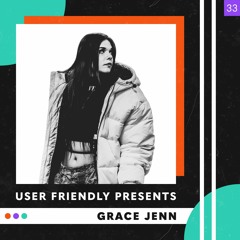 User Friendly Presents: Grace Jenn