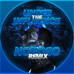 CHRIS BROWN - UNDER THE INFLUENCE (NOROSO REMIX) [FREE DL]