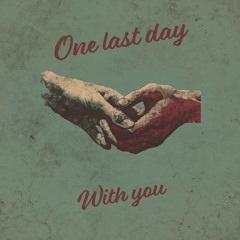 one last day with you