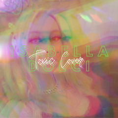 Toxic -  Isabella Dolci Cover