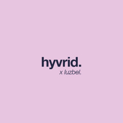 LUZBEL PODCAST [011] - Hyvrid