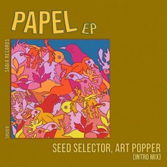 Seed Selector, Art Popper - Papel (Intro Mix) [Sabiá Records]