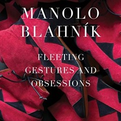 GET EPUB ☑️ Manolo Blahnik: Fleeting Gestures and Obsessions by  Manolo Blahnik,Micha
