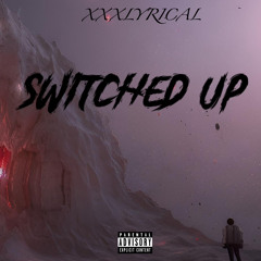 XXXLYRICAL -  Switched Up -.m4a