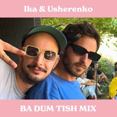 Ika & Usherenko - Ba Dum Tish Mix