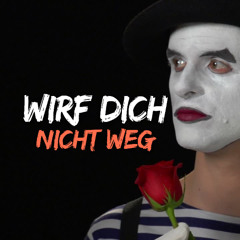 Wirf dich nicht weg