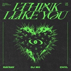 RayRay & DJ Mii - I Think I Like You (feat. CHYL)