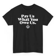 Pay Us What You Owe Us Shirt