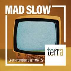 Counterterraism Guest Mix 122: Mad Slow