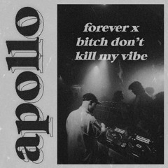 forever x bitch don't kill my vibe (apollo mashup)
