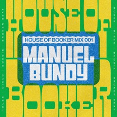 House Of Booker Mix 001: Manuel Bundy