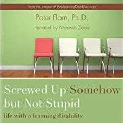 (Read PDF) Screwed Up Somehow but Not Stupid: Life with a Learning Disability