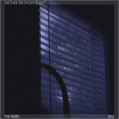 I’ve Tried, Yet I’m Still Broken. (Prod. Boyfifty)