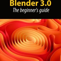 [View] [KINDLE PDF EBOOK EPUB] Blender 3.0: The beginner's guide by  Allan Brito 💗