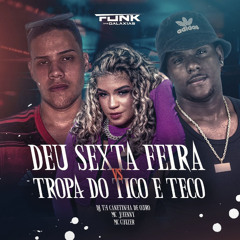 MC GUIZER - DEU SEXTA FEIRA - FEAT . MC JHENNY VS  TROPA DO TICO E TECO ( DJ TH CANETINHA DE OURO.wa