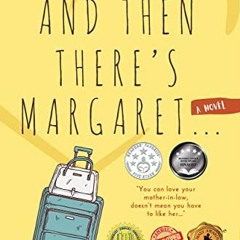 View EPUB KINDLE PDF EBOOK And Then There's Margaret: A Laugh Out Loud Family Dramedy