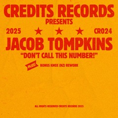 Jacob Tompkins - Don't Call This Number! (Knox (NZ) Rework) [CR024] [CREDITS RECORDS]
