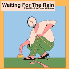 AKA Block ft. Dana Williams - Waiting For The Rain