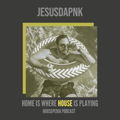 Home Is Where House Is Playing 16 [Housepedia Podcasts] I Jesusdapnk