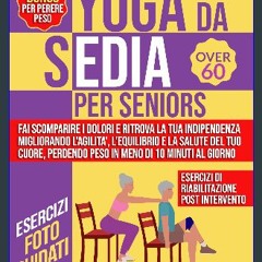 Read PDF ⚡ Yoga da sedia per Seniors: Rivitalizza i tuoi Anni d'Oro con lo Yoga da Sedia attravers
