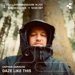Daze Like This w/ Captain Caracho 20.07.2025