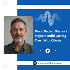 David Badaro Shares 5 Steps to Build Lasting Trust With Clients