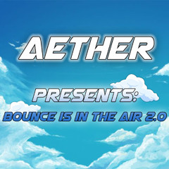 AETHER PRESENTS: BOUNCE IS IN THE AIR 2.0