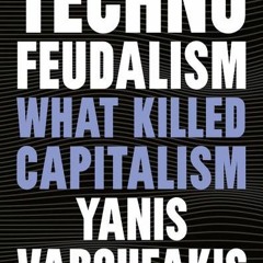 [Download PDF] Technofeudalism: What Killed Capitalism - Yanis Varoufakis