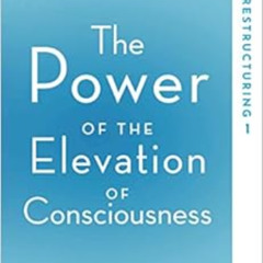FREE EBOOK 💌 The Power of the Elevation of Consciousness: Soul Restructuring by Joha