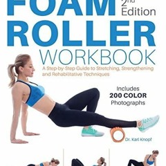 _PDF_ Foam Roller Workbook, 2nd Edition: A Step-by-Step Guide to Stretching,