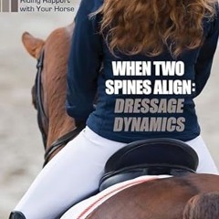 [READ] When Two Spines Align: Dressage Dynamics: Attain Remarkable Riding Rapport with Your Hor