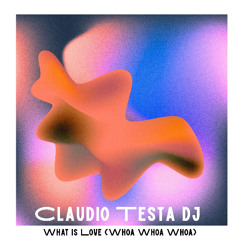 Claudio Testa Dj - What Is Love (Whoa Whoa Whoa)