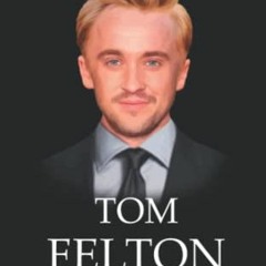 ACCESS [EBOOK EPUB KINDLE PDF] Tom Felton Book: The Biography of Tom Felton by  University Press �