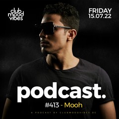 Club Mood Vibes Podcast #413 ─ Mooh