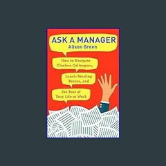 ??pdf^^ ✨ Ask a Manager: How to Navigate Clueless Colleagues, Lunch-Stealing Bosses, and the Rest